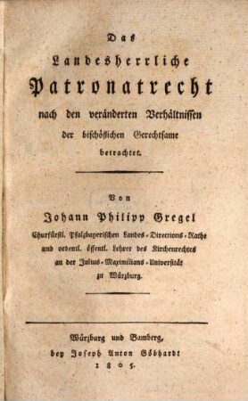 Das landesherrliche Patronatrecht : nach den veränderten Verhältnissen der bischöflichen Gerechtsame betrachtet