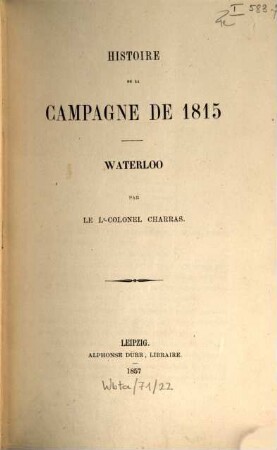 Histoire de la campagne de 1815 : Waterloo. [1]