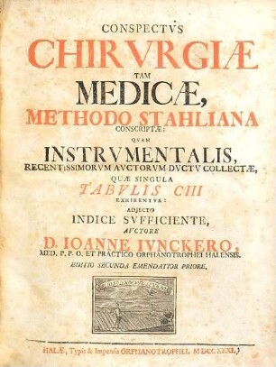 Conspectvs Chirvrgiæ Tam Medicæ, Methodo Stahliana Conscriptæ; Qvam Instrvmentalis, Recentissimorvm Avctorvm Dvctv Collectæ : Quæ Singula Tabvlis CIII Exbhibentvr: Adjecto Indice Svfficiente