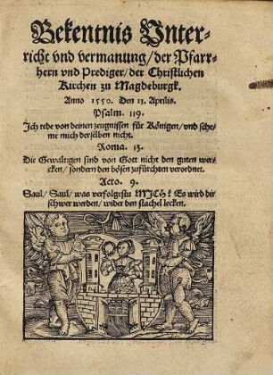 Bekentnis Vnterricht vnd vermanung, der Pfarrhern vnd Prediger, der Christlichen Kirchen zu Magdeburgk : Anno 1550. Den 13. Aprilis