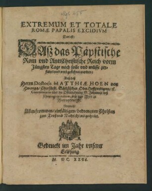 Extremum Et Totale Romae Papalis Excidium Das ist: Daß das Päpstische Rom und AntiChristische Reich vorm Jüngsten Tage noch solle und müsse zerstöret und umbgekehret werden