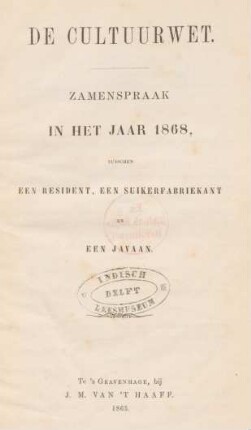 De cultuurwet : zamenspraak in het jaar 1868, tusschen een resident, een suikerfabriekant en een Javaan