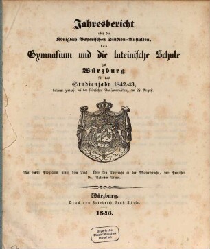 Jahresbericht über die königlich bayerischen Studienanstalten, das Gymnasium und die Lateinische Schule zu Würzburg : für das Studienjahr ... ; bekannt gemacht bei der feierlichen Preisevertheilung ... 1842/43 (1843)
