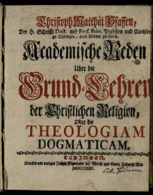 Christoph Matthäi Pfaffen, Der H. Schrifft Doct. ... Academische Reden Uber die Grund-Lehren der Christlichen Religion, Oder die Theologiam Dogmaticam
