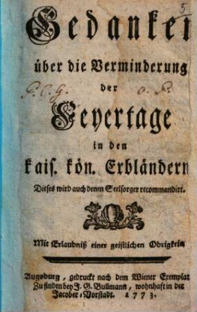 Gedanken über die Verminderung der Feyertage in den kais. kön. Erbländern : dieses wird auch denen Seelsorger recommandirt