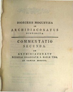 Commentatio Secunda De Archidiaconatu Ecclesiae Collegiatae B. Mariae Virginis In Campis Moguntin. E Documentis Originalibus Et Authenticis Eruta