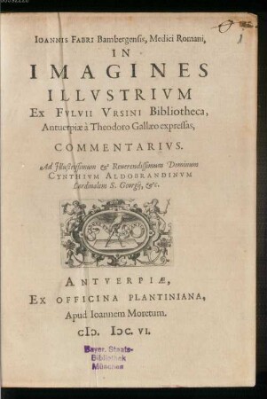 Ioannis Fabri Bambergensis, Medici Romani, In Imagines Illustrivm Ex Fvlvii Vrsini Bibliotheca, Antuerpiæ à Theodoro Gallæo expressas, Commentarivs