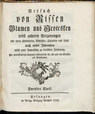 2: Versuch von Rissen Blumen und Grotesken nebst anderen Verzierungen mit ihren Entwürfen, Umrissen, Schatten und Licht nach neuer Invention nebst einer Anweisung zu derselben Zeichnung. Zweyter Theil