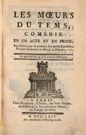 Les moeurs du tems : comédie en un acte et en prose ; représentée pour la premiere fois par les Comédiens Franc̨ois, le 22 décembre 1760