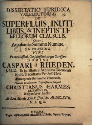 Dissertatio Juridica Valedictoria, De Superfluis, Inutilibus, & Ineptis Libellorum Clausulis