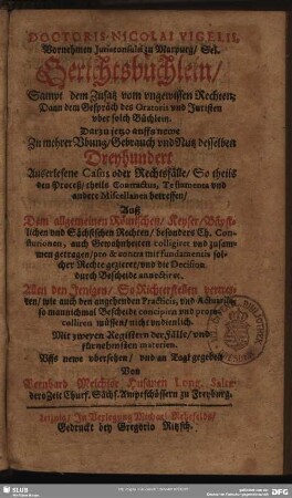 Doctoris Nicolai Vigelii ... Gerichtsbüchlein : sampt dem Zusatz vom ungewissen Rechten ...