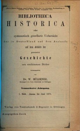 Bibliotheca historica oder systematisch geordnete Übersicht der in Deutschland und dem Auslande auf dem Gebiete der gesammten Geschichte neu erschienenen Bücher. 19. 1871, H. 1 - 2