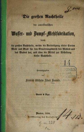 Die grossen Nachtheile der amerikanischen Wasser- und Dampf-Mehlfabrikation, ... : Hrsg. von Friedrich Wilhelm Albert Haubold