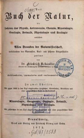 Das Buch der Natur : die Lehren der Physik, Astronomie, Chemie, Mineralogie, Geologie, Botanik, Physiologie und Zoologie umfassend ; allen Freunden der Naturwissenschaft, insbesondere den Gymnasien, Real- und höheren Bürgerschulen gewidmet ; in zwei Theilen. 2, Mineralogie, Geognosie, Geologie, Botanik, Physiologie und Zoologie