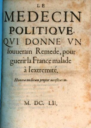 Le médecin politique, qui donne un souverain remède, pour guerir la France malade à l'extremité