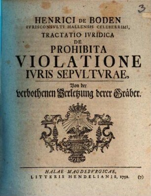Henrici De Boden Ivrisconsvlti Hallensis Celeberrimi, Tractatio Ivridica De Prohibita Violatione Ivris Sepvltvrae : = Von der verbothenen Verletzung derer Gräber