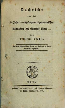 Nachricht von der im J. 1811 angefangenen trigonometrischen Aufnahme des Cantons Bern