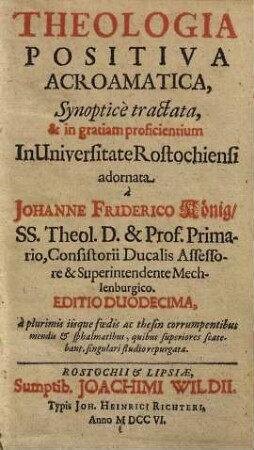 Theologia Positiva Acroamatica, Synopticè tractata, & in gratiam proficientium In Universitate Rostochiensi