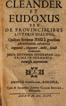 Cleander et Eudoxus seu de provincialibus litteris dialogi, quibus Societas Jesu a gravibus adversantium calumniis in geniose, eleganter, docte, solide vindicatur