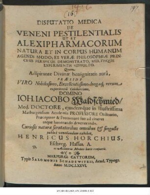Disputatio Medica De Veneni Pestilentialis Ut Et Alexipharmacorum Natura Et In Corpus Humanum Agendi Modo; Ex Verae Philosophiae Principiis Perspicue Demonstrato, Multisque Experimentis Suffulto