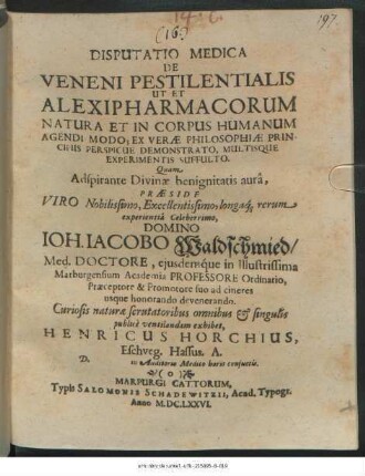 Disputatio Medica De Veneni Pestilentialis Ut Et Alexipharmacorum Natura Et In Corpus Humanum Agendi Modo; Ex Verae Philosophiae Principiis Perspicue Demonstrato, Multisque Experimentis Suffulto