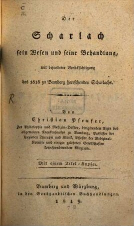 Der Scharlach : sein Wesen und seine Behandlung, mit besonderer Berücksichtigung des 1818 zu Bamberg herrschenden Scharlachs ; mit 1 Titelkupfer