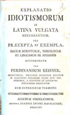 Explanatio Idiotismorum In Latina Vulgata Recursantium : Per Praecepta Et Exempla, Sacrae Scripturae, Theologiae Et Linguarum SS. Studiosis