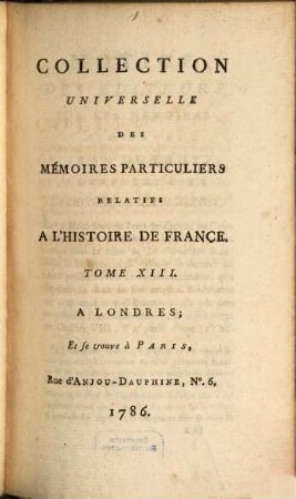 Collection universelle des mémoires particuliers relatifs à l'histoire de France, 13. Contenant les Mémoires de Jean de Troye : XVe. Siècle