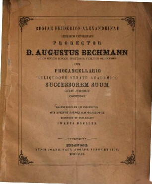 Regiae Friderico-Alexandrinae Litterarum Universitatis prorector ... cum procancellario reliquoque senatu academico successorem suum civibus academicis commendat. 1873