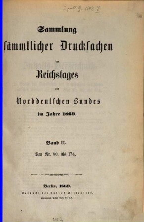 Verhandlungen des Reichstages des Norddeutschen Bundes. Sammlung sämmtlicher Drucksachen des Reichstages des Norddeutschen Bundes. 1869, Bd. 2 = Nr. 80 - 174