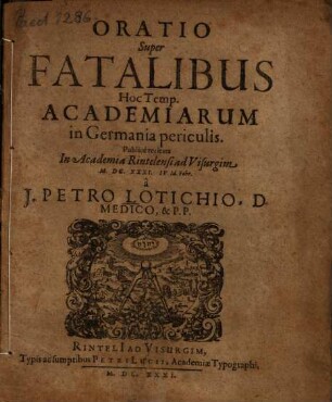 Oratio Super Fatalibus Hoc Temp. Academiarum in Germania periculis : Publicè recitata In Academia Rintelensi ad Visurgim ...