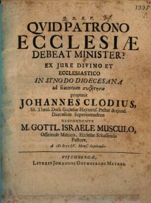 Quid patrono ecclesiae debeat minister? : ex iure divino et ecclesiastico ...