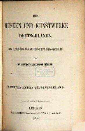 Die Museen und Kunstwerke Deutschlands : ein Handbuch für Reisende und Heimgekehrte. 2, Süddeutschland