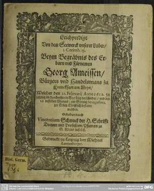 Leichpredigt von dem Seewerk unserer Leiber 1 Cor. 15 beym Begräbnis ... des Georg Ameissen, Bürgers ... zu Franckfurt a. M. ...