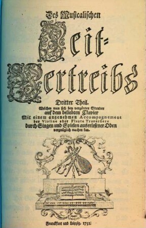 Musicalischer Zeit-Vertreib welchen man sich bey vergönten Stunden, auf dem beliebten Clavier, durch Singen und Spielen auserlesener Oden, vergnüglich machen kan, 3. 1751