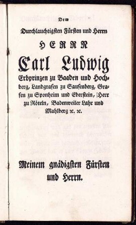 Dem Durchlauchtigsten Fürsten und Herrn Herr Carl Ludwig Erbprinzen zu Baden.