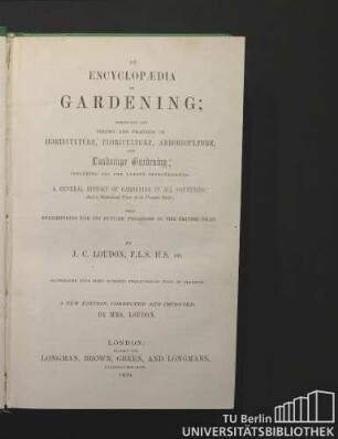 An encyclopaedia of gardening : comprising the theory and practice of horticulture, floriculture, arboriculture, and landscape gardening ; including all the latest improvements ; a general history of gardening in all countries ; and a statistical view of its present state ; with suggestions for its future progress, in the British Isles