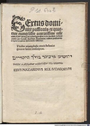 Textus dominice passionis ex quattuor euangelistis accuratissime collectus : Titulus triumphalis crucis hebraice grece et latine conscriptus ...
