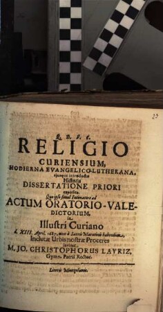 Religio Curiensium, Hodierna Evangelico-Lutherana, eiusque introductae Historia Dissertatione Priori exposita. Quo ipso simul Intimatore ad Actum Oratorio-Valedictorium, in Illustri Curiano d. XIII. April. 1687, mox a Sacris Matutinis habendum, Inclutae Urbis nostrae Proceres invitat M. Jo. Christophorus Layriz, Gymn. Patrii Rector