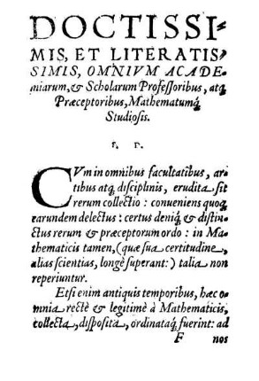 Doctissimis, Et Literatissimis Omnivm Academiarum, [et]c. Scholarum Professoribus, atq[ue] Prӕceptoribus, Mathematumq[ue] Studiosis.