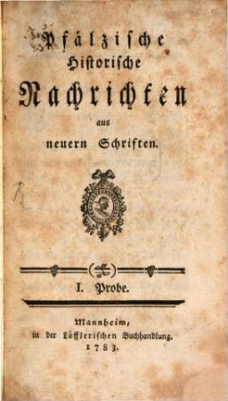 Pfälzische historische Nachrichten aus neuern Schriften. 1. 1783