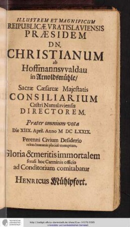ILLUSTREM ET MAGNIFICUM REIPUBLICAE VRATISLAVIENSIS PRAESIDEM DN. CHRISTIANUM ab Hoffmannsvvaldau [...]