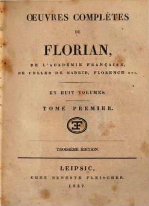 Oeuvres complètes de Florian : en huit volumes. 1, [Nouvelles, Guillaume Tell, Éliézer]