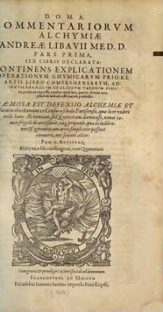 Commentariorum alchymiae Andreae Libavii Med. D. pars ... : sex libris declarata ; continens explicationem operationum chymicarum priore artis libro comprehensarum ...