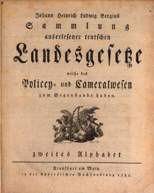 Johann Heinrich Ludwig Bergius Sammlung auserlesener teutschen Landesgesetze, welche das Policey- und Cameralwesen zum Gegenstande haben, Zweites Alphabet