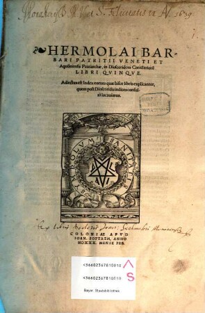 Hermolai Barbari Patritii Veneti Et Aquileiensis Patriarchae, in Dioscoridem Corollarioru[m] Libri Quinque : Adiectus est Index eorum quae hisce libris explicantur, quem post Dioscoridis indices consulto locauimus