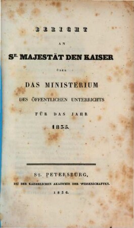 Bericht an Se. Majestät den Kaiser von Rußland über das Ministerium des Öffentlichen Unterrichts : für das Jahr, 1835 (1836)