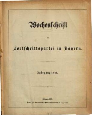 Wochenschrift der Fortschrittspartei in Bayern. 1871, 1871 = Jg. 7