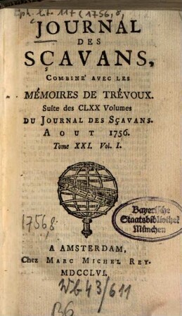 Journal des sçavans combiné avec les Mémoires de Trévoux : suite des 170 vol. du Journal des sçavans. 1756, [8]. Août. = T. 21, Vol. 1/2
