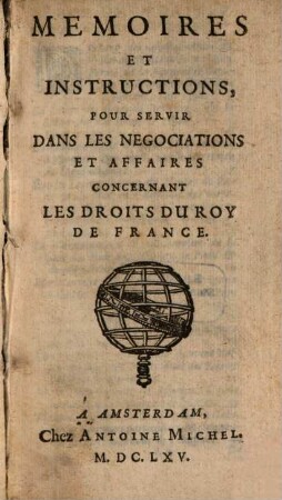 Mémoires et instructions pour servir dans les negociations ... : concernant les droits du roi de France